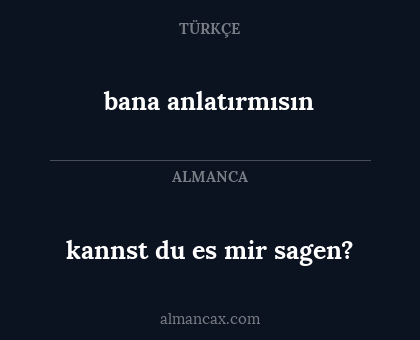 bana anlatırmısın - kannst du es mir sagen?