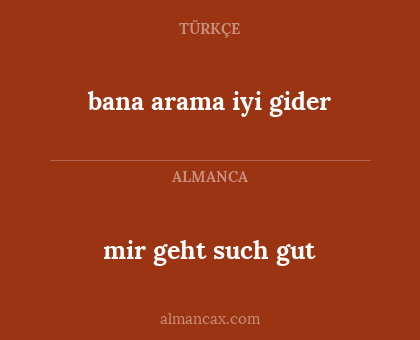 mir geht such gut - bana arama iyi gider