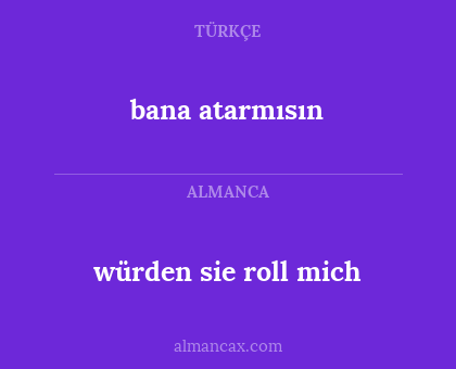 bana atarmısın - würden sie roll mich