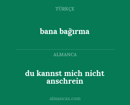 bana bağırma - du kannst mich nicht anschrein