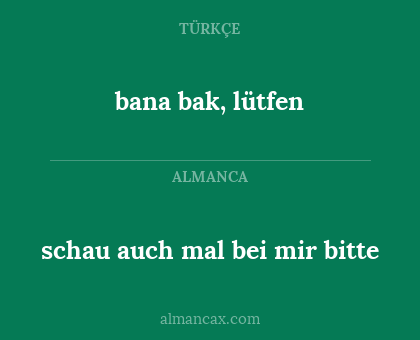 bana bak, lütfen - schau auch mal bei mir bitte