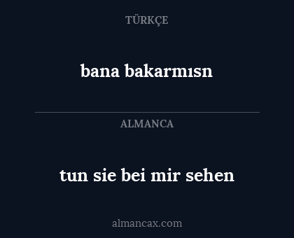 tun sie bei mir sehen - bana bakarmısn