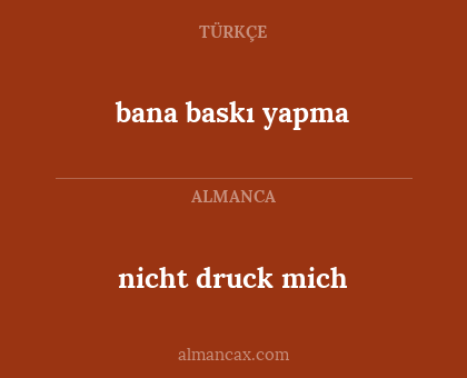 bana baskı yapma - nicht druck mich