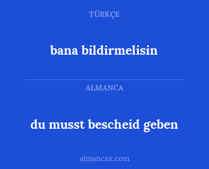 bana bildirmelisin - du musst bescheid geben