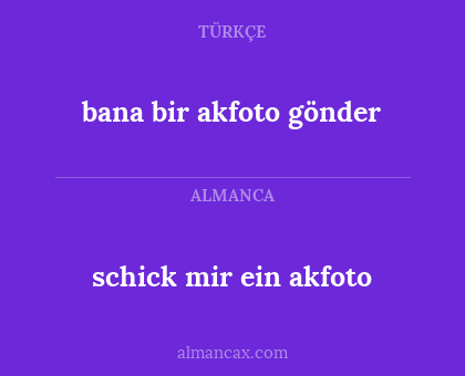 schick mir ein akfoto - bana bir akfoto gönder