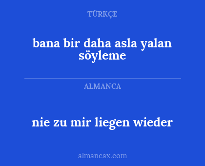 bana bir daha asla yalan söyleme - nie zu mir liegen wieder