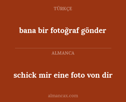 schick mir eine foto von dir - bana bir fotoğraf gönder