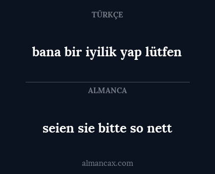 bana bir iyilik yap lütfen - seien sie bitte so nett