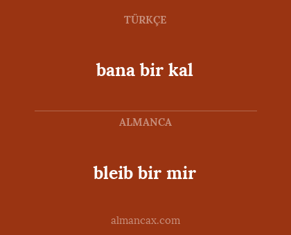 bleib bir mir - bana bir kal