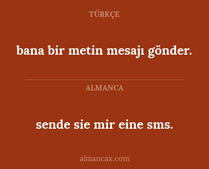 sende sie mir eine sms. - bana bir metin mesajı gönder.