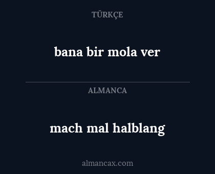 bana bir mola ver - mach mal halblang
