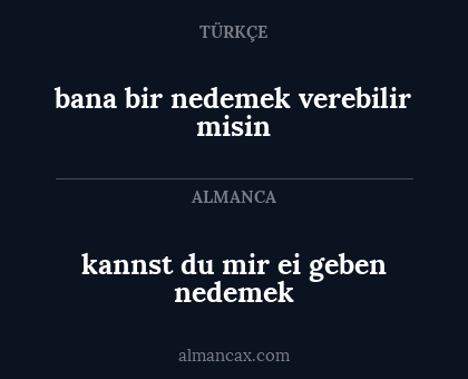 kannst du mir ei geben nedemek - bana bir nedemek verebilir misin