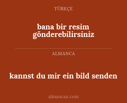 bana bir resim gönderebilirsiniz - kannst du mir ein bild senden