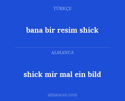bana bir resim shick - shick mir mal ein bild