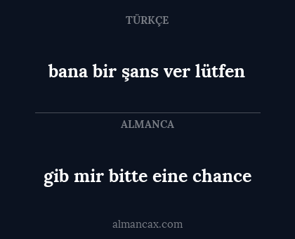 gib mir bitte eine chance - bana bir şans ver lütfen