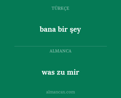 was zu mir - bana bir şey