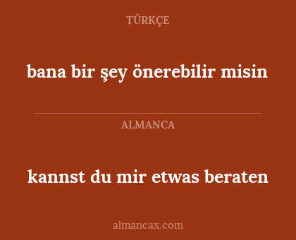 bana bir şey önerebilir misin - kannst du mir etwas beraten