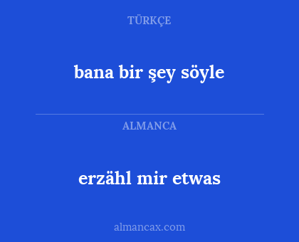 erzähl mir etwas - bana bir şey söyle