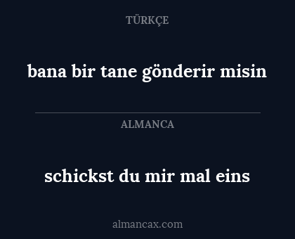 schickst du mir mal eins - bana bir tane gönderir misin
