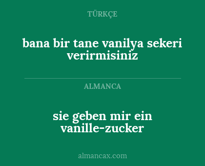sie geben mir ein vanille-zucker - bana bir tane vanilya sekeri verirmisiniz