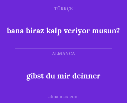 bana biraz kalp veriyor musun? - gibst du mir deinner