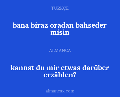 kannst du mir etwas darüber erzählen? - bana biraz oradan bahseder misin