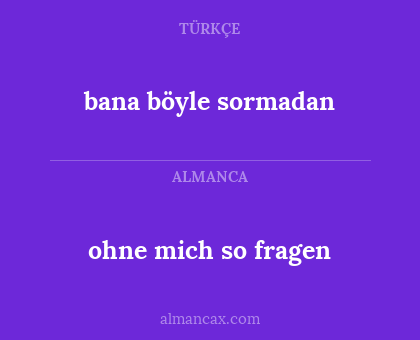 bana böyle sormadan - ohne mich so fragen