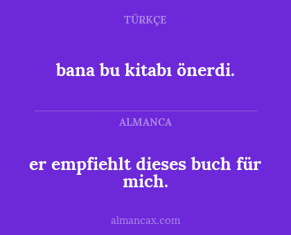 bana bu kitabı önerdi. - er empfiehlt dieses buch für mich.