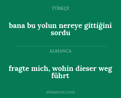 bana bu yolun nereye gittiğini sordu - fragte mich, wohin dieser weg führt