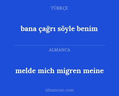 bana çağrı söyle benim - melde mich migren meine
