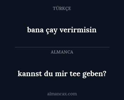 bana çay verirmisin - kannst du mir tee geben?
