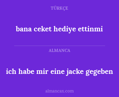 bana ceket hediye ettinmi - ich habe mir eine jacke gegeben