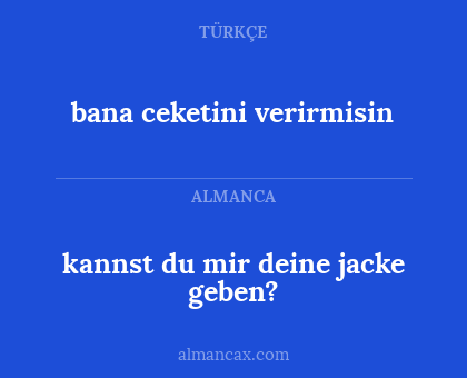 kannst du mir deine jacke geben? - bana ceketini verirmisin