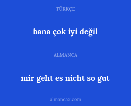 bana çok iyi değil - mir geht es nicht so gut