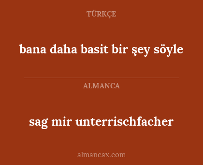 sag mir unterrischfacher - bana daha basit bir şey söyle