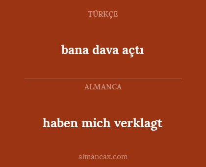 bana dava açtı - haben mich verklagt