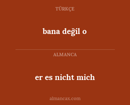 bana değil o - er es nicht mich