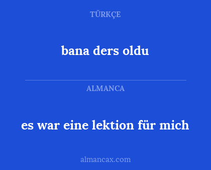 bana ders oldu - es war eine lektion für mich