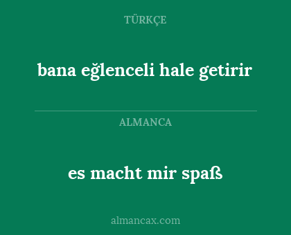 es macht mir spaß - bana eğlenceli hale getirir