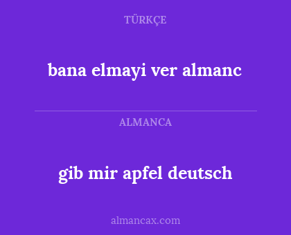 gib mir apfel deutsch - bana elmayi ver almanc