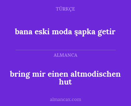 bring mir einen altmodischen hut - bana eski moda şapka getir