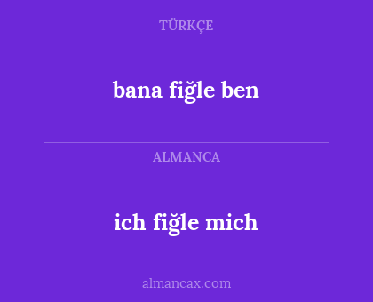 bana fiğle ben - ich fiğle mich