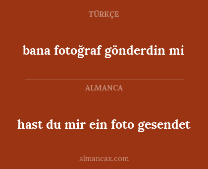 hast du mir ein foto gesendet - bana fotoğraf gönderdin mi