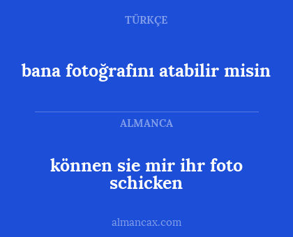 bana fotoğrafını atabilir misin - können sie mir ihr foto schicken