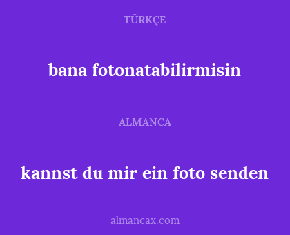 kannst du mir ein foto senden - bana fotonatabilirmisin