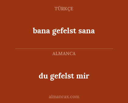 du gefelst mir - bana gefelst sana