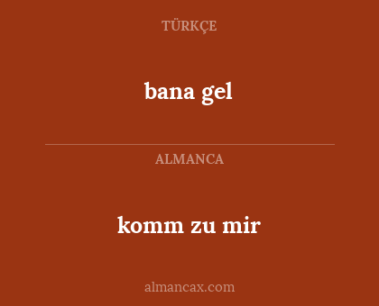 bana gel - komm zu mir