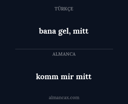 bana gel, mitt - komm mir mitt
