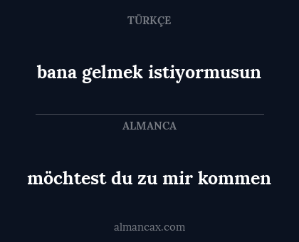 möchtest du zu mir kommen - bana gelmek istiyormusun