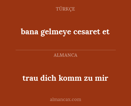 trau dich komm zu mir - bana gelmeye cesaret et